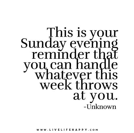 “This is your Sunday evening reminder that you can handle whatever this week throws at you.” – Unknown Sunday Quotes Funny, Sunday Morning Quotes, Live Life Happy, Happy Sunday Quotes, Sunday Quotes, Sunday Evening, Love Life Quotes, Funny Thoughts, Life Quotes To Live By