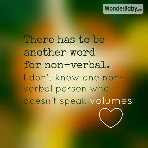 There has to be another word for non-verbal. I don't know one non-verbal person who doesn't speak volumes. Non Verbal Quotes, Nonverbal Quotes, Non Verbal, Verbal Operants Aba, Non Verbal Learning Disorder, Not All Disabilities Are Visible Quotes, Rett Syndrome, Autistism Quotes, Childrens Health