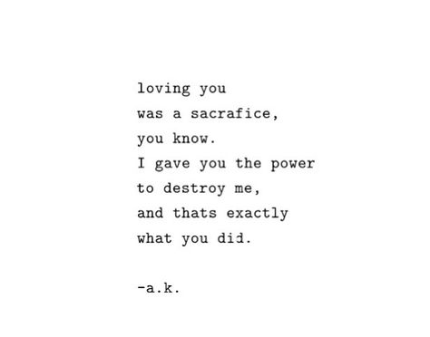 loving you was a sacrifice you know. I gave you the power to destroy me, and that's exactly what you did. Loving You, Ideas Quotes, Trendy Quotes, Quotes About Moving On, Visual Statements, Moving On, E Card, Quotes Love, The Words