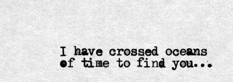 I have crossed oceans of time to find you ... I've Crossed Oceans Of Time To Find You, Eternal Love Aesthetic, I Have Crossed Oceans Of Time, Past Lives Reincarnation Aesthetic, Mina Harker Aesthetic, Star Crossed Lovers Aesthetic, Reincarnation Quotes, Dracula And Mina, Conqueror Of Shamballa