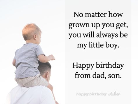 No matter how grown up you get, you will always be my little boy. Happy birthday from dad, son. (...) https://www.happybirthdaywisher.com/you-will-always-be-daddy-s-little-boy/ Happy Birthday Daddy From Son, Happy Birthday Son From Dad, Music Love Quotes, 1st Birthday Wishes, Birthday Wishes For Son, Birthday Wishes For Myself, Birthday Wish, Dad Son