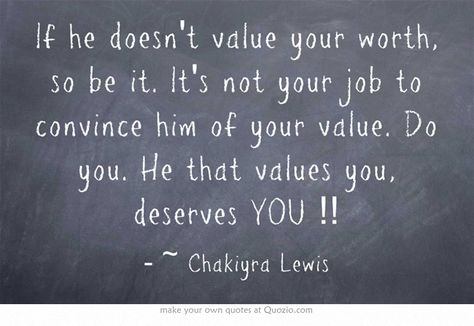 If he doesn't value your worth, so be it. It's not your job to convince him of your value. Do you. He that values you, deserves YOU !! He Doesnt Value Me Quotes, Value Me Quotes, Inability To See Your Worth, So Be It, Your Value, Own Quotes, Your Values, Meaningful Words, A Quote