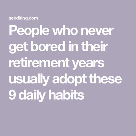 People who never get bored in their retirement years usually adopt these 9 daily habits Retirement Daily Routine, Retirement Vision Board, Retirement Activities, Reading People, Retired People, Sixty And Me, Retirement Strategies, Retirement Lifestyle, Student Journal