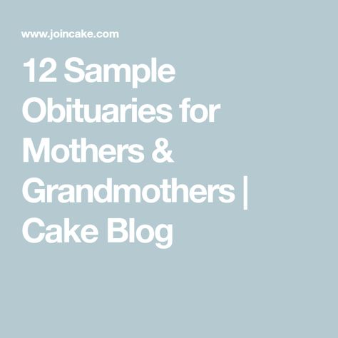 12 Sample Obituaries for Mothers & Grandmothers | Cake Blog Obituary For Mom, Eulogy Examples Grandmother, How To Write An Obituary For Mother, Obituary Ideas Mothers, Obituaries For Mom, Grandmother Eulogy, Mother Eulogy, Grandmothers Cake, Obituary Examples