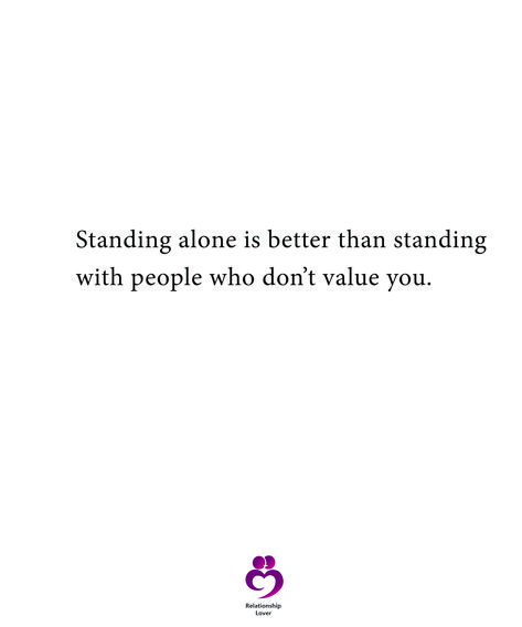 Standing alone is better than standing with people who don't value you. #relationshipquotes #womenquotes When People Don't Value You Quotes, I Can’t Stand People, People Dont Value You Quotes, People Who Don’t Value You, Quotes I Stand By, Vibe Alone Until Valued, People Who Don’t Support You Quotes, Alone Is Better, Stand Quotes