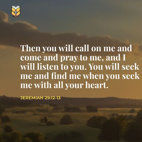 📖 Then you will call on me and come and pray to me, and I will listen to you. You will seek me and find me when you seek me with all your heart. Jeremiah 29:12-13 Jeremiah 29 12-13, Jeremiah 29 12, Call On Me, Seek Me, Jeremiah 29, Listening To You, Me When, Good News, Verses