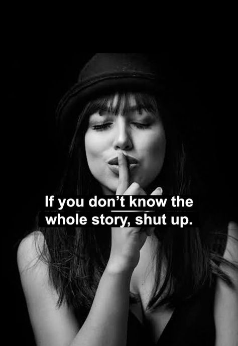 If you don’t know the whole story, shut up Clothing Quotes, Healing Myself, Lessons Taught By Life, Thoughtful Quotes, Sassy Pants, To My Friends, Words Wisdom, Selfie Poses Instagram, Take It Back