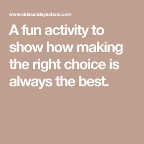 A fun activity to show how making the right choice is always the best. Kids Bible Object Lessons, Making Good Choices, Sunday School Object Lessons, Kids Church Activities, Youth Bible Study, Kids Church Lessons, Kids Sunday School Lessons, Bible Object Lessons, Childrens Sermons