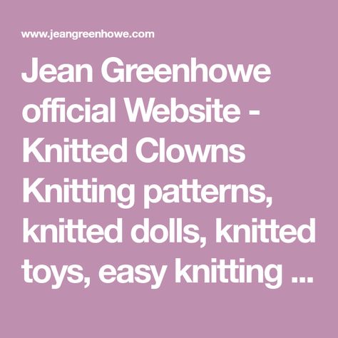 Jean Greenhowe official Website - Knitted Clowns Knitting patterns, knitted dolls, knitted toys, easy knitting patterns, free knitting patterns Octopus Knitting, Dolls Knitting Patterns, Knitting Animals, Jean Greenhowe, Comfort Dolls, Bear Knitting Pattern, Teddy Bear Knitting Pattern, Dolly Mixture, Christmas Information