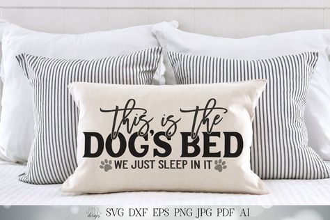 Housing Decor, Bed Quotes, Dogs Bed, Dog Sayings, Dog Humor, Homemade Ideas, It Svg, Pet Projects, Svg Bundles