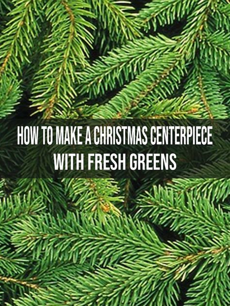 How to Make a Christmas Centerpiece with Fresh Greens Evergreen Arrangements Centerpieces, Christmas Foliage Arrangements, Holiday Centerpieces Christmas Evergreen, Christmas Centerpieces With Live Greens, Fresh Greenery Centerpiece Christmas, Fresh Christmas Arrangements, Pine Centerpiece Christmas, Fresh Greens Christmas Centerpieces, Fresh Flower Christmas Centerpieces