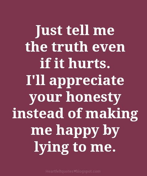 If I Did Something Wrong Tell Me Quotes, Tell Me The Truth Quotes, Telling The Truth Quotes, The Truth Quotes, Confused Feelings Quotes, Groovy Quotes, Tell Me The Truth, Love And Life Quotes, Tell The Truth Quotes