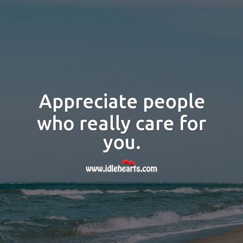 Care About Someone Quotes, People Who Really Care About You Quotes, People Who Really Care Quotes, Do People Really Care Quotes, Do You Really Care Quotes, Appreciate People Quotes, Caring About Someone Quotes, Who Cares Quotes, Appreciate You Quotes