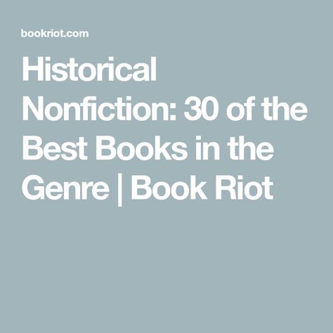 Historical Nonfiction: 30 of the Best Books in the Genre | Book Riot Historical Nonfiction Books, Historical Nonfiction, Best Historical Fiction Books, Best Historical Fiction, Historical Fiction Books, The Best Books, Personal History, Best Books, British History