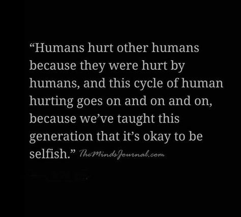 Human Quotes, Quotes Personality, Sprinkle Kindness, Human Skeletal System, Be Selfish, Humanity Quotes, Personality Tests, Skeletal System, Look Up Quotes