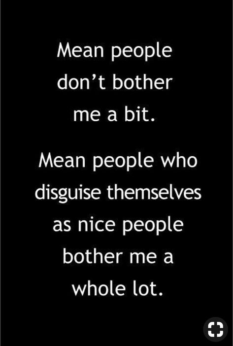 Mean people who disguise themselves as nice people Stronger Everyday, Don't Bother Me, Mean Girl Quotes, Mean Girl, Nice People, Encouraging Quotes, Mean People, People Quotes, Quotable Quotes