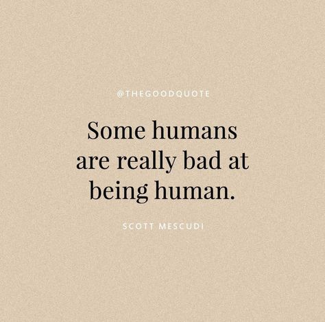 Some humans are really bad at being human.. 😔 Chill Quotes, I Words, Humanity Quotes, Mood Of The Day, Books Series, Being Human, One Day At A Time, Be A Nice Human, Work Humor