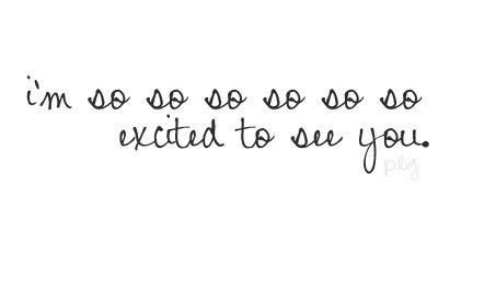 Excited To See You Quotes. QuotesGram by @quotesgram I Get To See You Tomorrow Quotes, Im So Excited Quotes Cant Wait, Can’t Wait To See You Tomorrow, So Excited To See You, Im So Excited Quotes, Excited To See You Quotes Cant Wait, So Excited To See You Quotes, A Person In 2 Months Can Make You Feel, Can't Wait To See You