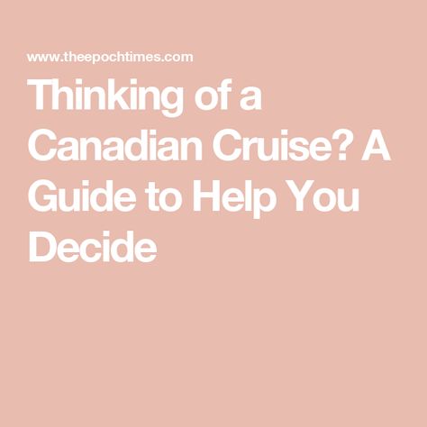 Thinking of a Canadian Cruise? A Guide to Help You Decide Canadian Cruise, Water, Travel