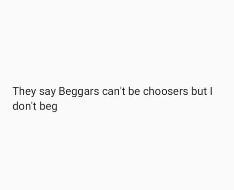 I Dont Beg Quotes, Dont Beg Quotes, Begging Quotes, Don't Beg, Quotes Deep, Me Quotes, Humor, Quotes, Quick Saves