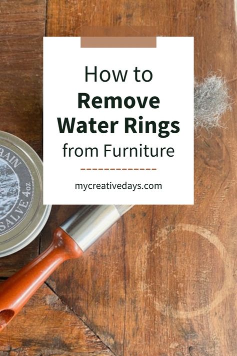 How To Remove Water Rings On Wood Furniture - My Creative Days Restore Wood Furniture, Diy Furniture Repair, Home Hacks Diy, Clean Clutter, Restore Wood, Diy Household Tips, Water Rings, Cleaning Wood, Water Marks