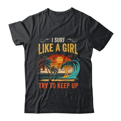 Surfer Design, Girl Surfer, Surf Shirt, Funny Tank Tops, Surf Tshirt, Like A Girl, Creative Tshirt, Clothes Outfits, Top Funny