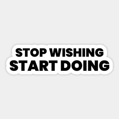 Stop wishing start doing Sticker Quote Typography Design, Stop Wishing Start Doing, Journal Decoration, Clay Pot Projects, Quote Typography, Tshirt Design Inspiration, Sticker Ideas, Clay Pot, Typographic Design