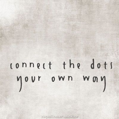 ••••••Connect the dots Your Own Way! Connect The Dots, What’s Going On, Quotable Quotes, Note To Self, Inspirational Quotes Motivation, The Words, Great Quotes, Beautiful Words, Inspire Me