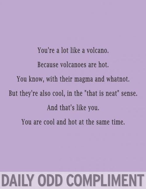 Odd Compliment, Daily Odd, Daily Odd Compliment, Friend Things, Flirting Memes, Beating Heart, It Goes On, Flirting Quotes, Pick Up Lines