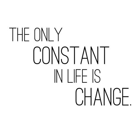 the only CONSTANT in life is CHANGE. Change Is In The Air, Change Is Constant Quotes, Change Is The Only Constant Wallpaper, Change Is The Only Constant Quotes, The Only Constant Is Change Tattoo, The Only Constant In Life Is Change, Short Quotes About Life Lessons, The Only Constant Is Change, Change Tattoo