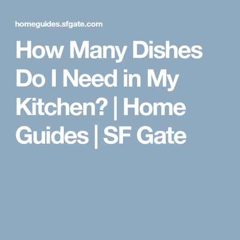 How Many Dishes Do I Need in My Kitchen? | Home Guides | SF Gate Where Do Dishes Go In Kitchen, How Many Dishes Do I Really Need, Dishwasher Not Cleaning Dishes, Family Of 6, Family Of Five, Family Of 4, How Many, Kitchen Dishes, Getting Organized