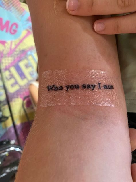 Small Tattoo Ideas For Women Christian, You Say Tattoo, Small Tattoo Ideas Sayings, I Am Who He Says I Am Tattoo, Christian Song Tattoos For Women, Redeemed Tattoos For Women, Small Tattoos Scripture, Tattoos For Toxic Parents, Who You Say I Am