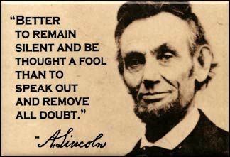 Better To Remain Silent And Be Thought A Fool, Better To Remain Silent Quote, Abraham Lincoln Quotes, Lincoln Quotes, Survivor Quotes, Remain Silent, Historical Quotes, Eleanor Roosevelt, Warrior Quotes