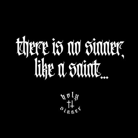 There is no sinner like a saint... | Holy Sinner Clothing Im A Sinner Quotes, Saints And Sinners Tattoos, Tattoo Ideas Satanic, Sinners Quote, Sinner And Saint Tattoo, Sins Quotes, Saint Sinner Tattoo Ideas, Sinner Tattoo Fonts, Sinner Aesthetic