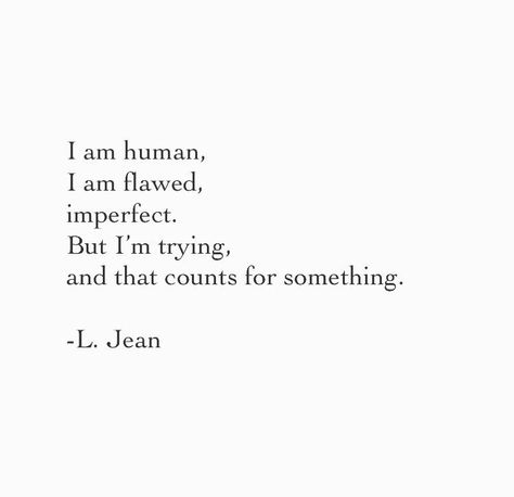 #quotes #words #thoughts #poetry #poem #ljean #human #flawed #imperfect #iamtrying #thatcounts I Know My Flaws Quotes, We Are All Flawed Quotes, Quotes About Flaws And Imperfections, I Am Flawed Quotes, Im Human Quotes Not Perfect, I Am Alive Quotes, Im Only Human Quotes, My Flaws Quotes, Imperfect Quotes Flaws