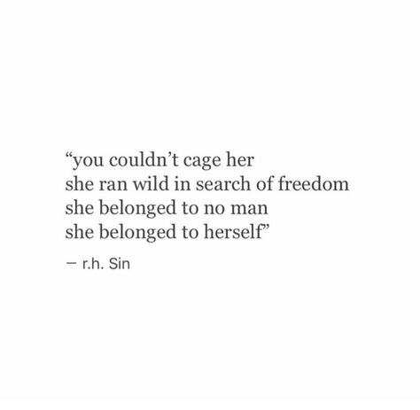 You couldn't cage her. She ran wild in search of freedom. She belonged to no man. She belonged to herself Cage Quotes Freedom, Light Ran Wild Within Her, No Freedom Quotes, Rh Sin, Female Role Models, Freedom Quotes, Bohemian Soul, Writing Stuff, Soul Quotes