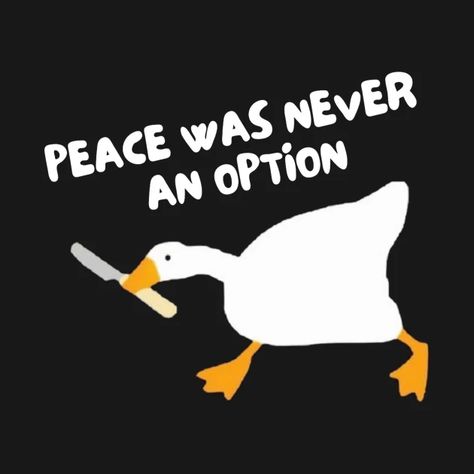 Untitled Goose Game Peace Was Never An Option, Peace Was Never An Option Duck, Peace Was Never An Option Goose Tattoo, Peace Was Never An Option Goose Wallpaper, Peace Was Never An Option Tattoo, Peace Was Never An Option Goose, Peace Was Never An Option Wallpaper, Aesthetic T Shirt Design, Shirt Sayings Funny