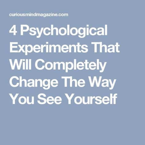 4 Psychological Experiments That Will Completely Change The Way You See Yourself Psychological Experiments, Psychology Experiments, Cognitive Psychology, Psychology Says, See Yourself, Psychiatry, Psych, Boss Lady, Take Care Of Yourself