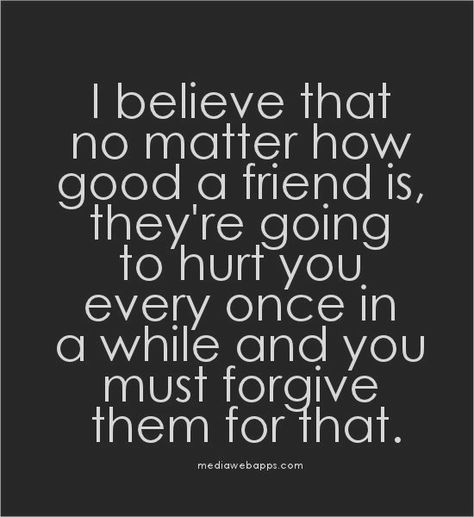 I believe that no matter how good a friend is, they`re going to hurt you every once in a while and you must forgive them for that. Forgiveness Quotes, Max Lucado, This Is Your Life, Joel Osteen, No Matter How, True Friends, A Quote, True Words, Friends Quotes