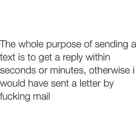 I hate people who take years to text back! Ignore Text, Text Back, Text Memes, I Hate People, Hate People, Text Quotes, People Quotes, Pragmatic Play, Deep Thought Quotes