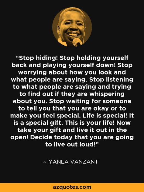 Iyanla Vanzant quote: Stop hiding! Stop holding yourself back and playing yourself down... Stop Hiding Quotes, Punch Quote, Iyanla Vanzant Quotes, Hiding Quotes, Michael Beckwith, Iyanla Vanzant, Yourself Quotes, Life Board, Stop Worrying