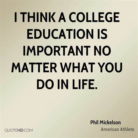 "I think a college education is important no matter what you do in life." -Phil Mickelson #sylvanlearning #quote #quotes #wisdom #education #learning #distancelearning #onlinelearning #academicsupport #help #schoolsupport #tutoring #tutor Google Quotes, College Education Quotes, Early Childhood Education Quotes, Teacher Graduation Cap, Education Quotes In Hindi, Diy School Organization, Graduating Teacher, College Education, Learning Games For Kids