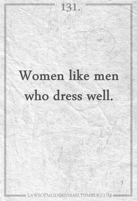 The Gentleman's mantra. Dress Well, Sharp Dressed Man, Well Dressed Men, Modern Man, Well Dressed, The Words, True Stories, Inspire Me, Wise Words