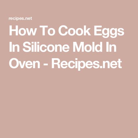 How To Cook Eggs In Silicone Mold In Oven - Recipes.net Baking Eggs In Silicone Mold, Eggs In Silicone Mold Oven, Egg Bites In Silicone Mold In Oven, Silicone Egg Mold Recipes Oven, Egg Bites Silicone Mold Oven, Eggs In Silicone Mold, Cooking Egg Whites, Atkins Breakfast, Eggs In Oven