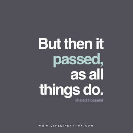 But then it passed, as all things do. – Khaled Hosseini www.livelifehappy.com But Then It Passed As All Things Do, Khaled Hosseini Quotes, Khaled Hosseini, Kidney Stone, Live Life Happy, Life Wisdom, Memorable Quotes, Truth Quotes, Meaningful Words