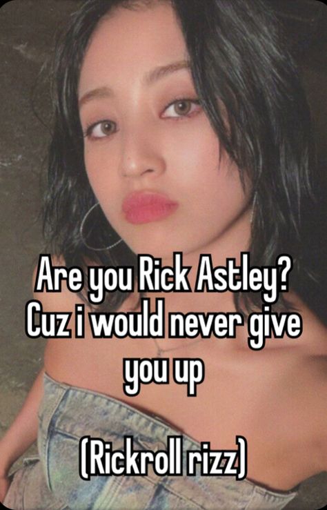 Never Give You Up, Clever Pick Up Lines, W Rizz, Rizz Lines, Pick Up Line Jokes, Really Good Comebacks, Pick Up Lines Funny, Rick Astley, Pickup Lines