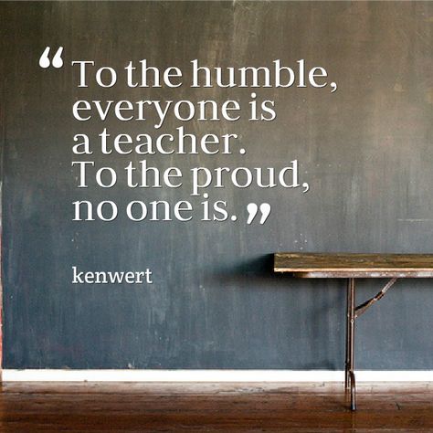 To the humble, everyone is a teacher. To the proud, no one is. Teachable Quotes, Stay Humble Quotes, Be Teachable, Humble Quotes, Proverbs Quotes, Clever Quotes, Amazing Quotes, Heartfelt Quotes, Be Yourself Quotes