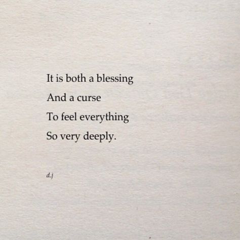 It is both a blessing and a curse to feel everything. So very deeply. Facts Of Life Quotes, Curse Quotes, Words That Describe Feelings, Favorite Words, Life Facts, Deep Thought Quotes, At Last, Wise Quotes, Good Thoughts