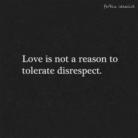 Love is not a reason to tolerate disrespect Disrespect Quotes, Self Respect Quotes, Respect Quotes, Words Love, True Words, The Words, Great Quotes, True Quotes, Relationship Quotes