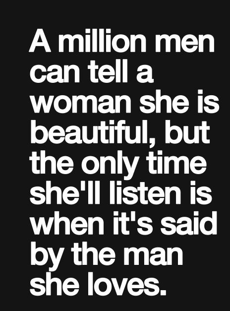 A million men can tell a women she's beautiful , but only time she'll listen is when it's said by the man that she loves : quotes and sayings Anniversary Quotes, E Card, She Loves, A Quote, Cute Quotes, The Words, Great Quotes, Beautiful Words, True Stories